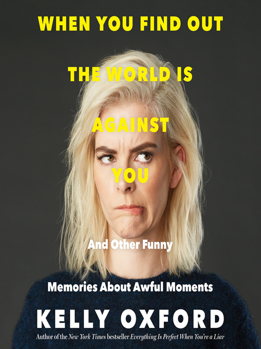 Title details for When You Find Out the World Is Against You by Kelly Oxford - Available